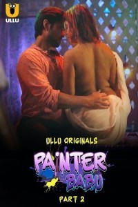 [18+] Painter Babu (2024) Season 1 Part 2 UNRATED Hindi ULLU Originals WEB Series 480p 720p 1080p